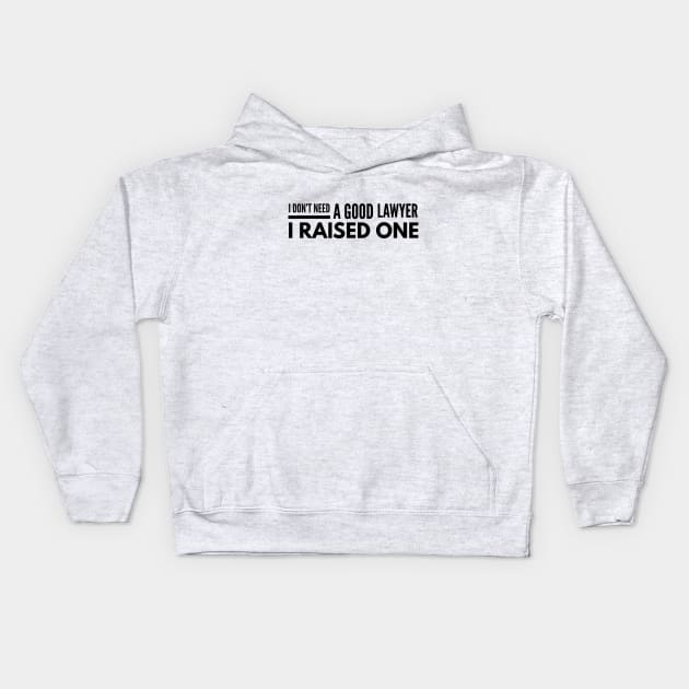 I Don't Need A Good Lawyer I Raised One Kids Hoodie by Textee Store